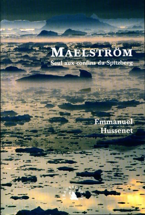 Maelström. Seul aux confins du Spitzberg - Emmanuel Hussenet