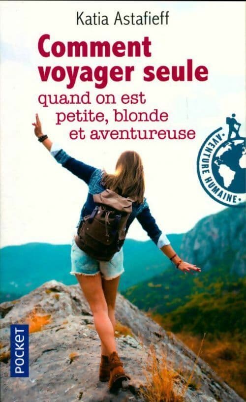 Comment voyager seule quand on est petite, blonde et aventureuse ? - Katia Astafieff