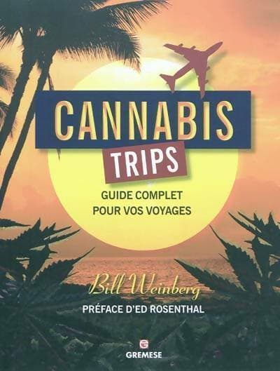 Cannabis trips. Guide complet pour vos voyages - Bill Weinberg