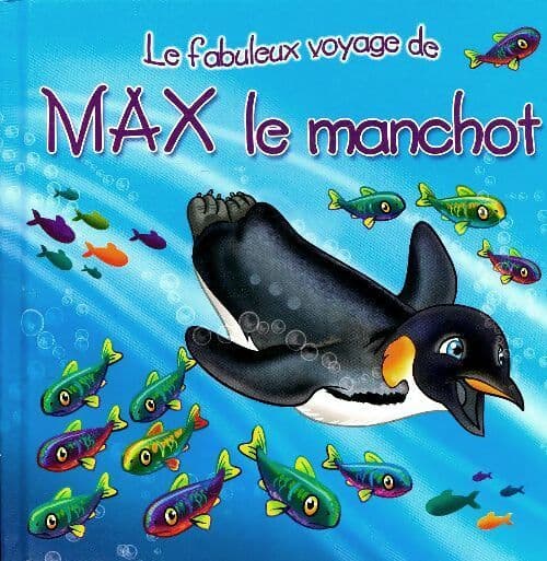 Le fabuleux voyage de Max le manchot - Monica Pierrazzi Mitri